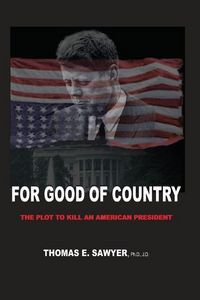 Produktbild: For Good of Country: The Plot to Kill an American President