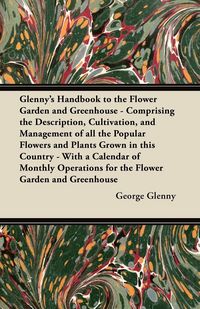 Produktbild: Glenny's Handbook to the Flower Garden and Greenhouse - Comprising the Description, Cultivation, and Management of all the Popular Flowers and Plants