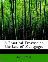 Produktbild: Patch, J: Practical Treatise on the Law of Mortgages