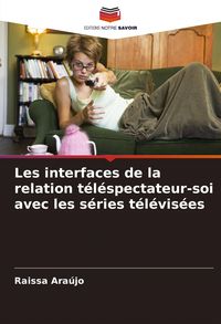 Produktbild: Les interfaces de la relation t&eacute;l&eacute;spectateur-soi avec les s&eacute;ries t&eacute;l&eacute;vis&eacute;es