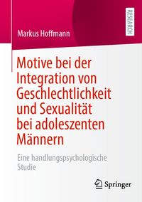 Produktbild: Motive bei der Integration von Geschlechtlichkeit und Sexualit&auml;t bei adoleszenten M&auml;nnern