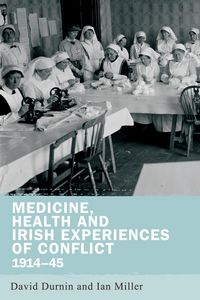 Produktbild: Medicine, health and Irish experiences of conflict, 1914-45