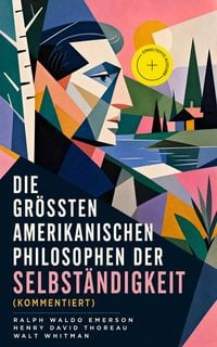 Produktbild: Die gr&ouml;&szlig;ten amerikanischen Philosophen der Selbst&auml;ndigkeit (Kommentiert)