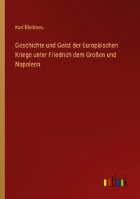 Produktbild: Geschichte und Geist der Europ&auml;ischen Kriege unter Friedrich dem Gro&szlig;en und Napoleon