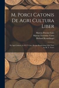 Produktbild: M. Porci Catonis De Agri Cultura Liber: De Agri Cultura, by M. P. Cato. Rerum Rusticarum Libri Tres, by M. T. Varro