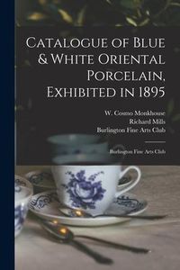 Produktbild: Catalogue of Blue & White Oriental Porcelain, Exhibited in 1895: Burlington Fine Arts Club