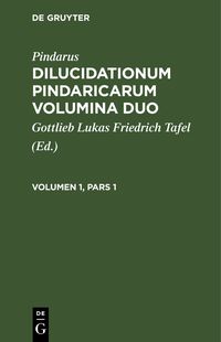 Produktbild: Dilucidationum Pindaricarum Volumina Duo. Volumen 1, Pars 1