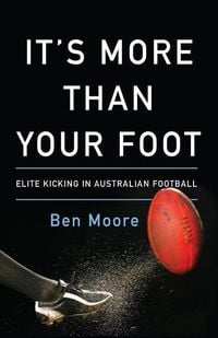 Bild vom Artikel It's More Than Your Foot: Elite Kicking in Australian Football vom Autor Ben Moore