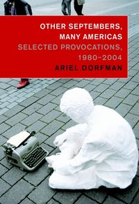 Bild vom Artikel Other Septembers, Many Americas: Selected Provocations, 1980-2004 vom Autor Ariel Dorfman