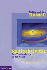 Bild vom Artikel Radioaktivität - das Todesprinzip in der Natur vom Autor Walter Russell