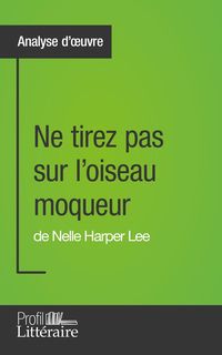 Produktbild: Ne tirez pas sur l'oiseau moqueur de Nelle Harper Lee (Analyse approfondie)