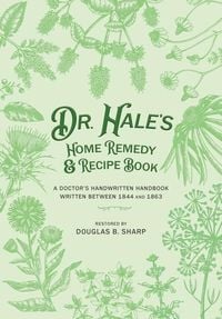 Produktbild: Dr. Hale's Home Remedy and Recipe Book: A Doctor's Handwritten Handbook, Written Between 1844 and 1863