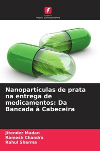 Produktbild: Nanopart&iacute;culas de prata na entrega de medicamentos: Da Bancada &agrave; Cabeceira