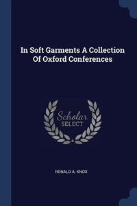 Produktbild: In Soft Garments A Collection Of Oxford Conferences