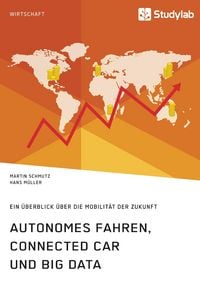 Produktbild: Autonomes Fahren, Connected Car und Big Data. Ein &Uuml;berblick &uuml;ber die Mobilit&auml;t der Zukunft