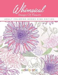 Produktbild: Whimsical Images Of Flowers - Adult Coloring Books Zing Edition