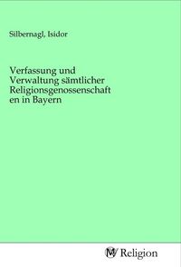 Produktbild: Verfassung und Verwaltung s&auml;mtlicher Religionsgenossenschaften in Bayern