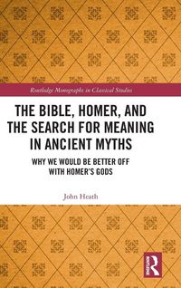 Produktbild: The Bible, Homer, and the Search for Meaning in Ancient Myths