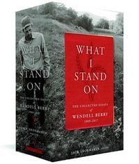 Produktbild: What I Stand On: The Collected Essays of Wendell Berry 1969-2017