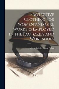Produktbild: Protective Clothing for Women and Girl Workers Employed in the Factories and Workshops
