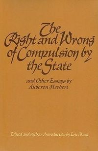 Produktbild: The Right and Wrong of Compulsion by the State, and Other Essays