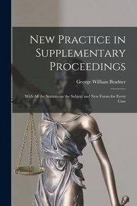 Produktbild: New Practice in Supplementary Proceedings: With All the Statutes on the Subject and New Forms for Every Case