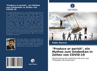 Produktbild: "Produce or perish", ein Mythos zum Umdenken in Zeiten von COVID-19
