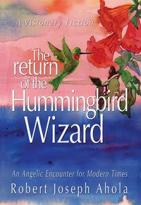 Produktbild: The Return of the Hummingbird Wizard - An Angelic Encounter for Modern Times