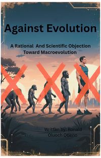 Produktbild: Against Evolution: A Rational And Scientific Objection Toward Macroevolution