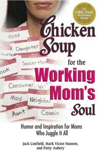 Produktbild: Chicken Soup for the Working Mom's Soul: Humor and Inspiration for Moms Who Juggle It All
