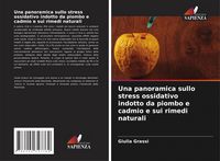 Produktbild: Una panoramica sullo stress ossidativo indotto da piombo e cadmio e sui rimedi naturali