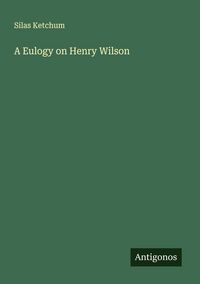Produktbild: A Eulogy on Henry Wilson