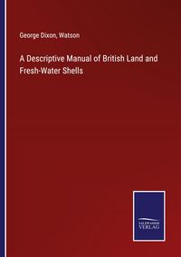 Produktbild: A Descriptive Manual of British Land and Fresh-Water Shells