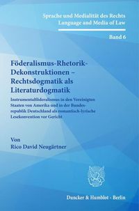 Bild vom Artikel Föderalismus-Rhetorik-Dekonstruktionen – Rechtsdogmatik als Literaturdogmatik. vom Autor Rico David Neugärtner