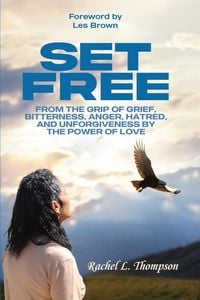 Produktbild: Set Free; From the Grip of Grief, Bitterness, Anger, Hatred, and Unforgiveness by the Power of Love