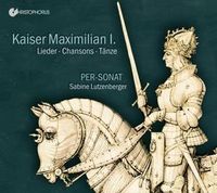 Produktbild: KAISER MAXIMILIAN I. Lieder,Chansons,T&auml;nze