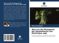 Produktbild: Was uns die Phylogenie der Herpetofauna von Martinique sagt