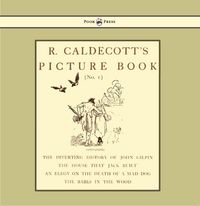 Produktbild: R. Caldecott's Picture Book - No. 1 - Containing the Diverting History of John Gilpin, the House That Jack Built, an Elegy on the Death of a Mad Dog,