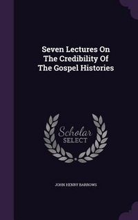 Produktbild: Seven Lectures On The Credibility Of The Gospel Histories