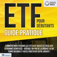 Produktbild: ETF POUR D&Eacute;BUTANTS - Guide Pratique: Comment investir dans les ETF avec succ&egrave;s et r&eacute;aliser d'&eacute;normes b&eacute;n&eacute;fices - Devenez un pro de la bourse en un temps record et faites fructifier votre argent