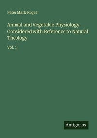 Produktbild: Animal and Vegetable Physiology Considered with Reference to Natural Theology