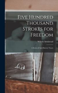 Produktbild: Five Hundred Thousand Strokes for Freedom: A Series of Anti-Slavery Tracts