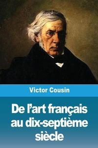 Produktbild: De l'art fran&ccedil;ais au dix-septi&egrave;me si&egrave;cle