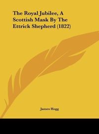 Produktbild: The Royal Jubilee, A Scottish Mask By The Ettrick Shepherd (1822)
