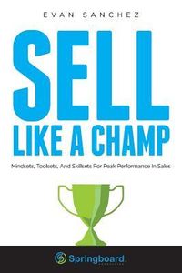 Produktbild: Sell Like A Champ: Mindsets, Toolsets, And Skillsets For Peak Performance In Sales