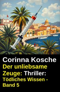 Produktbild: Der unliebsame Zeuge: Thriller: T&ouml;dliches Wissen - Band 5