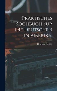 Produktbild: Praktisches Kochbuch f&uuml;r die Deutschen in Amerika.