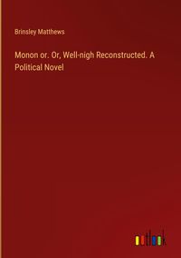 Produktbild: Monon or. Or, Well-nigh Reconstructed. A Political Novel