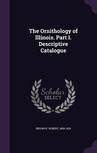 Produktbild: The Ornithology of Illinois. Part I. Descriptive Catalogue