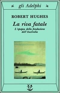 Produktbild: La riva fatale. L'epopea della fondazione dell'Australia